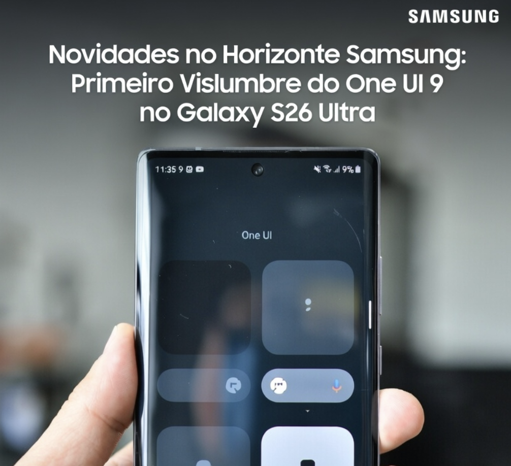 Novidades no Horizonte Samsung: Primeiro Vislumbre do One UI 9 no Galaxy S26 Ultra